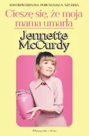 Jennette McCurdy - Cieszę się, że moja mama umarła